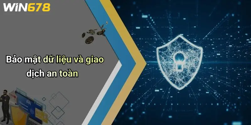 Bảo mật dữ liệu và giao dịch an toàn