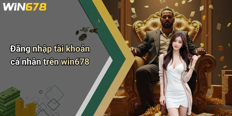 Đăng nhập tài khoản cá nhân trên win678