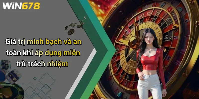Giá trị minh bạch và an toàn khi áp dụng miễn trừ trách nhiệm