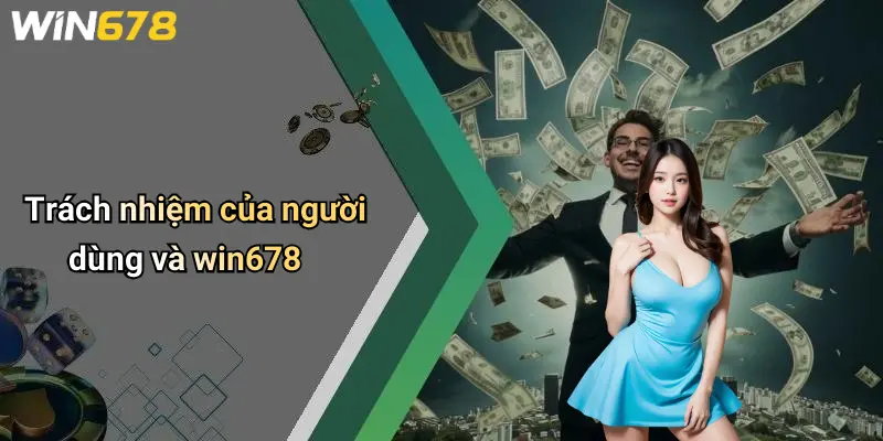 Trách nhiệm của người dùng và win678