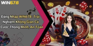 Đăng Nhập WIN678: Trải Nghiệm Không Gian Cá Cược Thông Minh, An Toàn