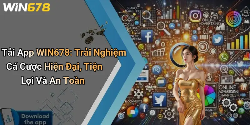 Tải App WIN678: Trải Nghiệm Cá Cược Hiện Đại, Tiện Lợi Và An Toàn
